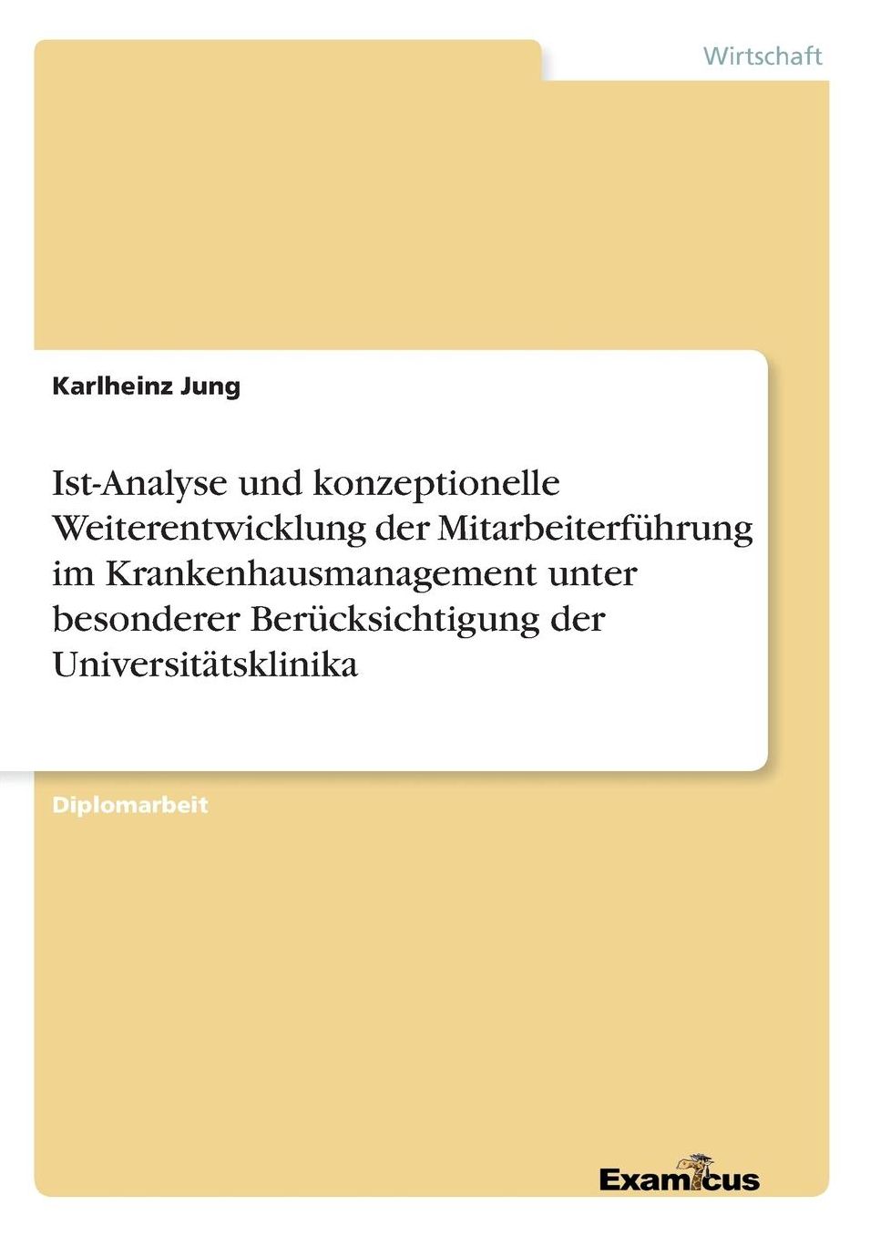 Ist-Analyse und konzeptionelle Weiterentwicklung der Mitarbeiterführung im Krankenhausmanagement unter besonderer Berücksichtigung der Universitätsklinika