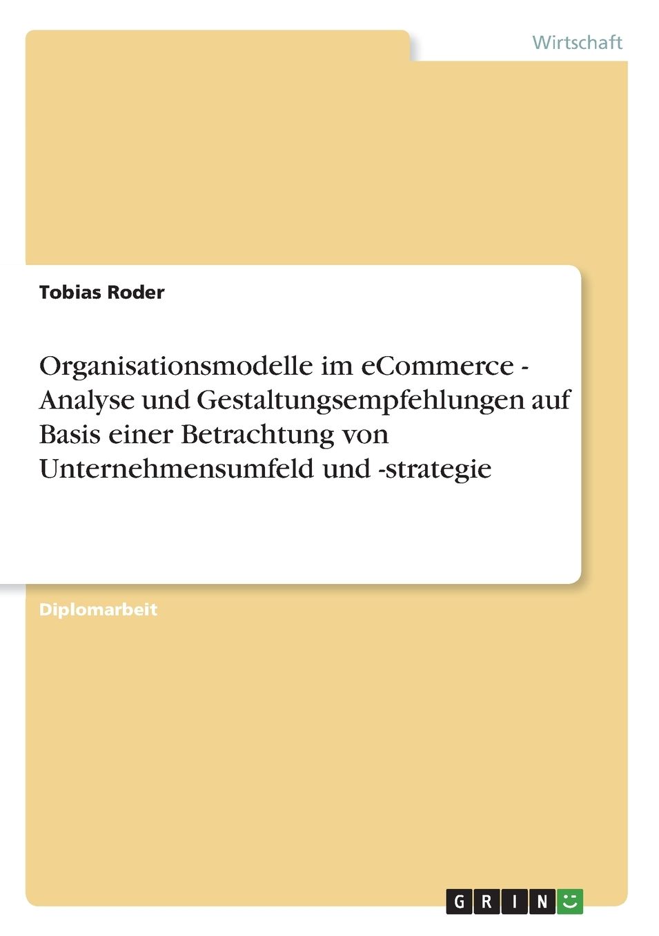 Organisationsmodelle im eCommerce - Analyse und Gestaltungsempfehlungen auf Basis einer Betrachtung von Unternehmensumfeld und -strategie
