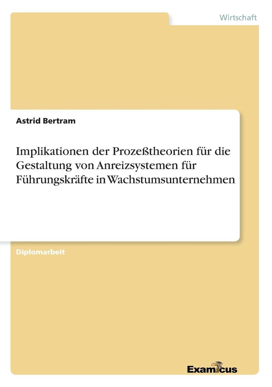 Implikationen Der Prozetheorien Fur Die Gestaltung Von Anreizsystemen Fur Fuhrungskrafte in Wachstumsunternehmen