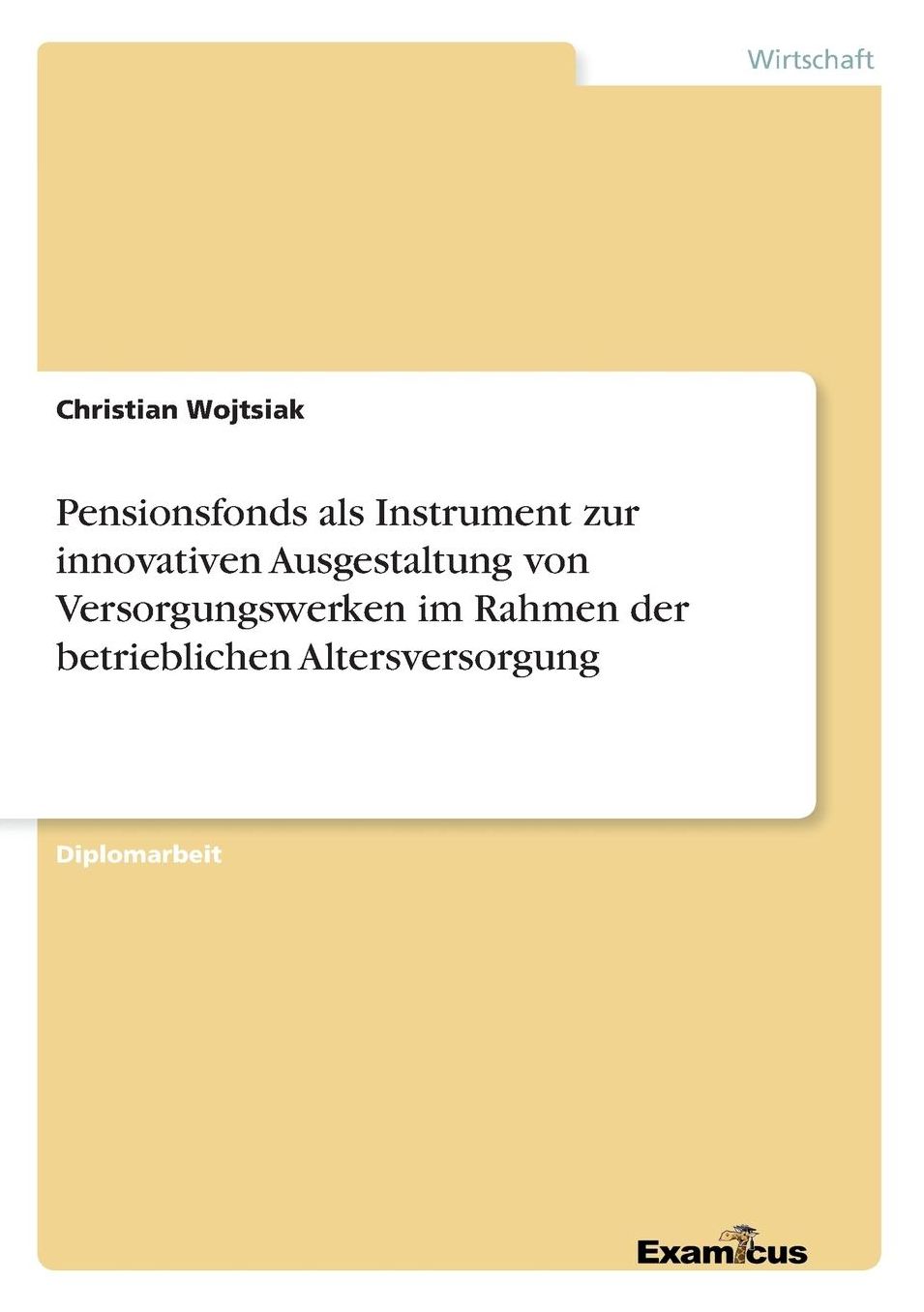 Pensionsfonds als Instrument zur innovativen Ausgestaltung von Versorgungswerken im Rahmen der betrieblichen Altersversorgung