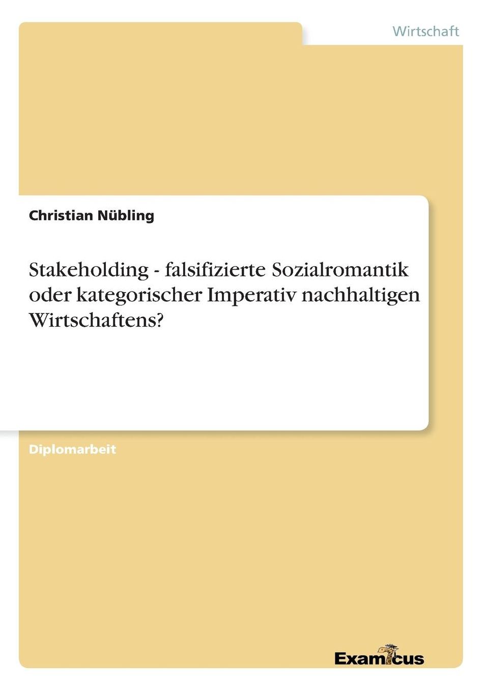 Stakeholding - falsifizierte Sozialromantik oder kategorischer Imperativ nachhaltigen Wirtschaftens?