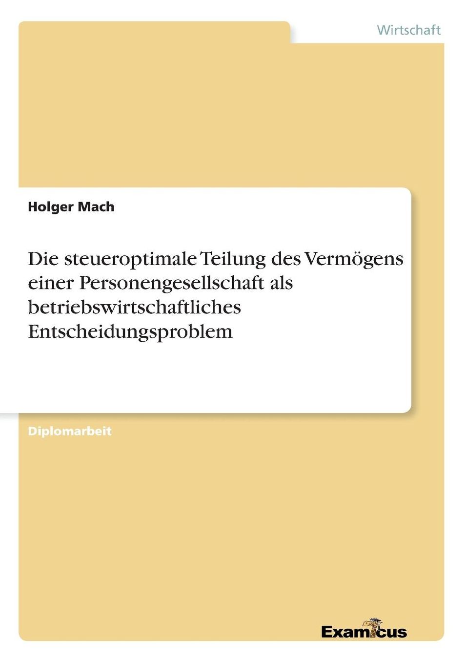 Die steueroptimale Teilung des Vermögens einer Personengesellschaft als betriebswirtschaftliches Entscheidungsproblem
