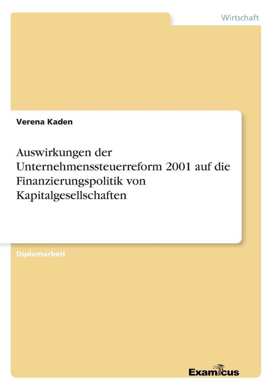 Auswirkungen der Unternehmenssteuerreform 2001 auf die Finanzierungspolitik von Kapitalgesellschaften