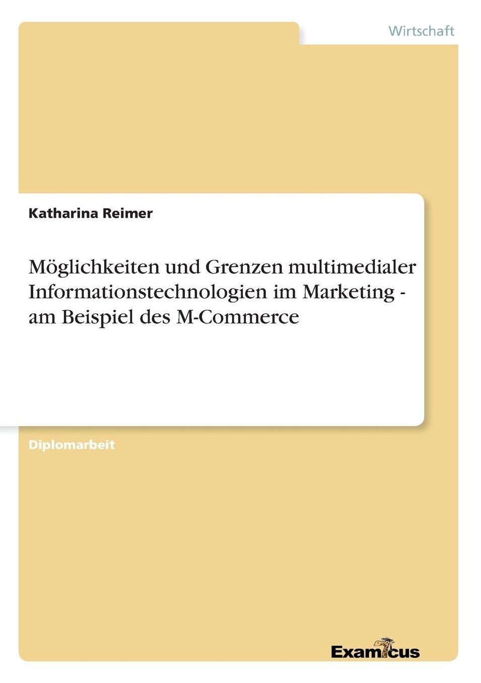 Möglichkeiten und Grenzen multimedialer Informationstechnologien im Marketing - am Beispiel des M-Commerce
