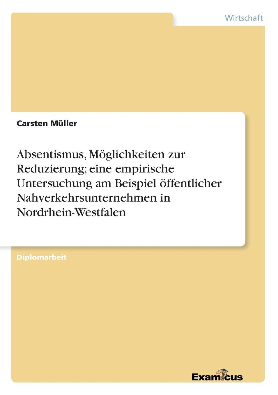 Absentismus, Möglichkeiten zur Reduzierung; eine empirische Untersuchung am Beispiel öffentlicher Nahverkehrsunternehmen in Nordrhein-Westfalen