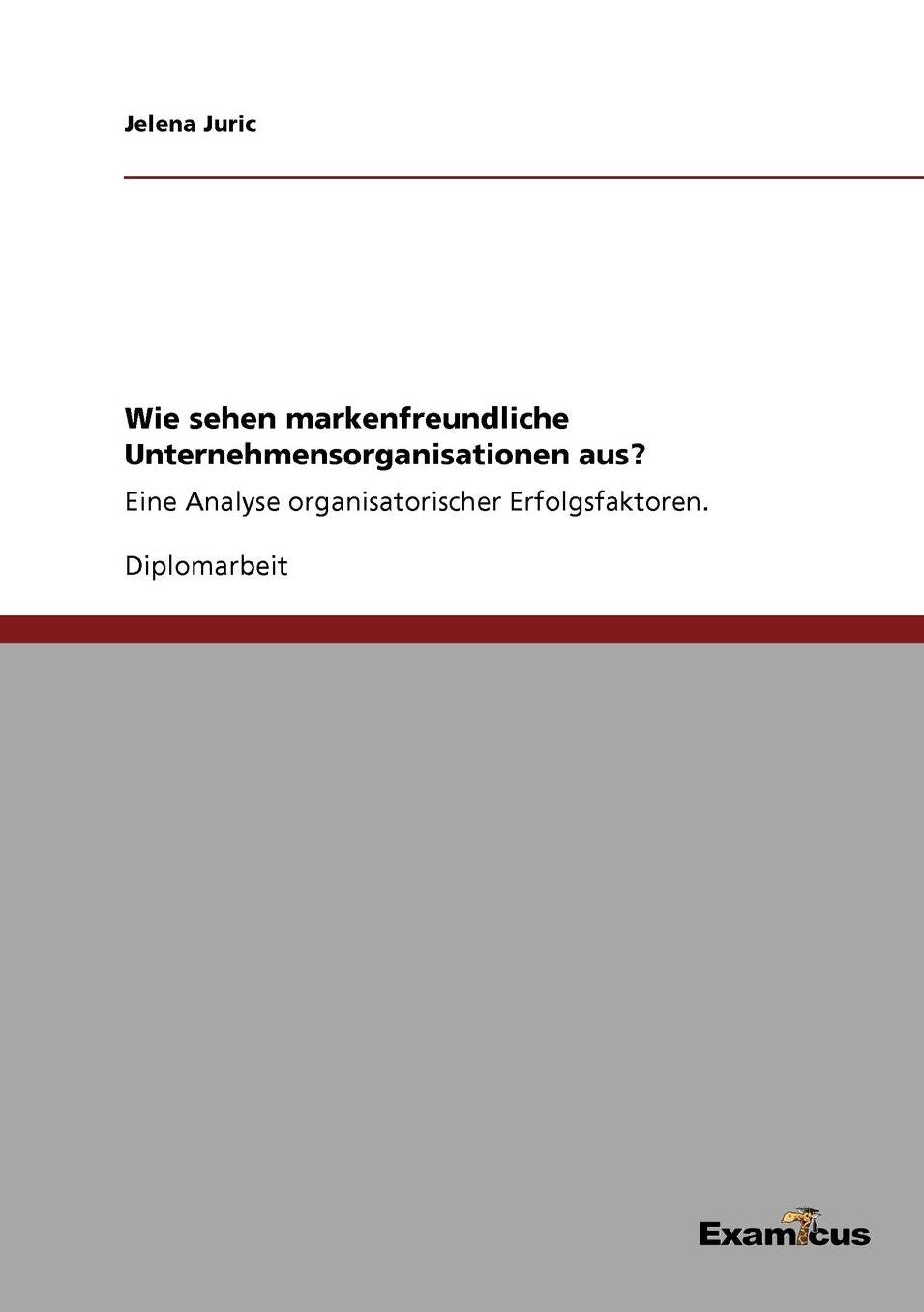 Wie sehen markenfreundliche Unternehmensorganisationen aus?: Eine Analyse organisatorischer Erfolgsfaktoren.