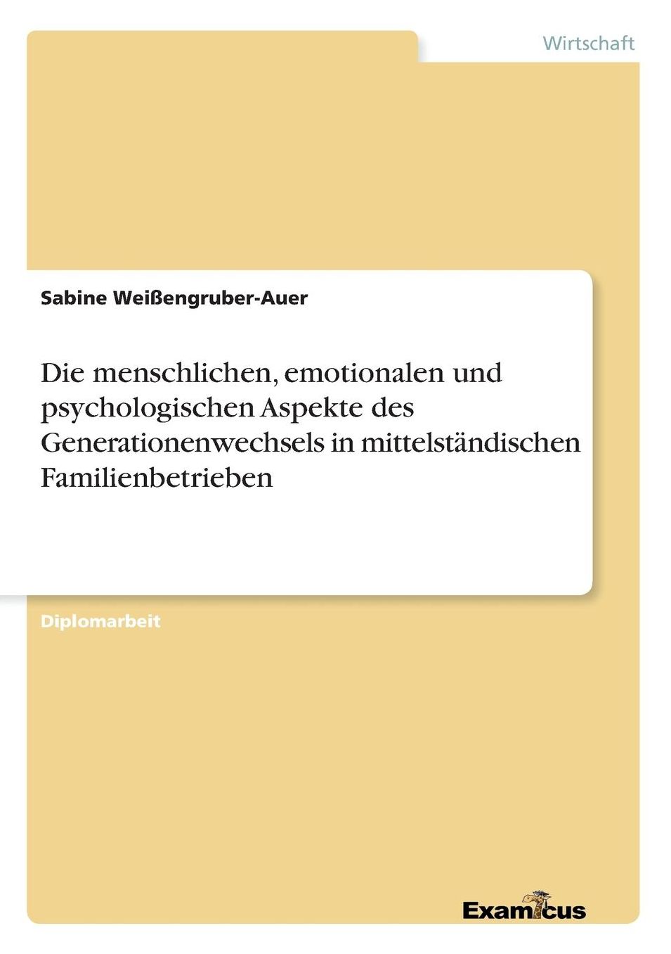 Die menschlichen, emotionalen und psychologischen Aspekte des Generationenwechsels in mittelständischen Familienbetrieben