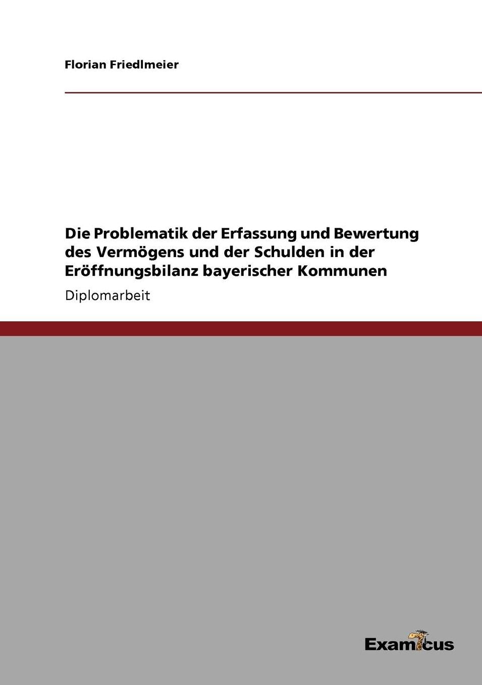 Die Problematik der Erfassung und Bewertung des Vermögens und der Schulden in der Eröffnungsbilanz bayerischer Kommunen
