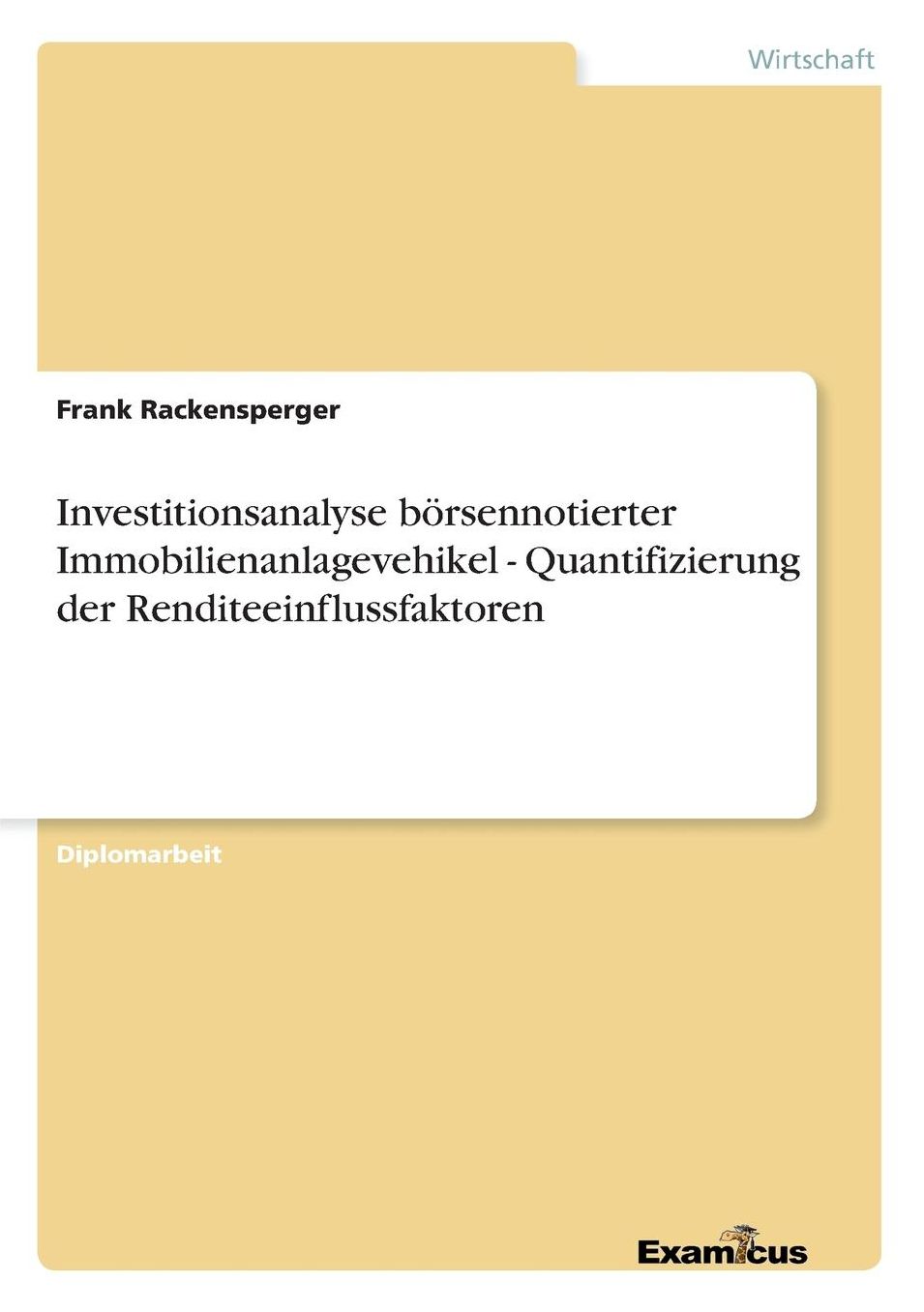 Investitionsanalyse bÃ¶rsennotierter Immobilienanlagevehikel - Quantifizierung der Renditeeinflussfaktoren
