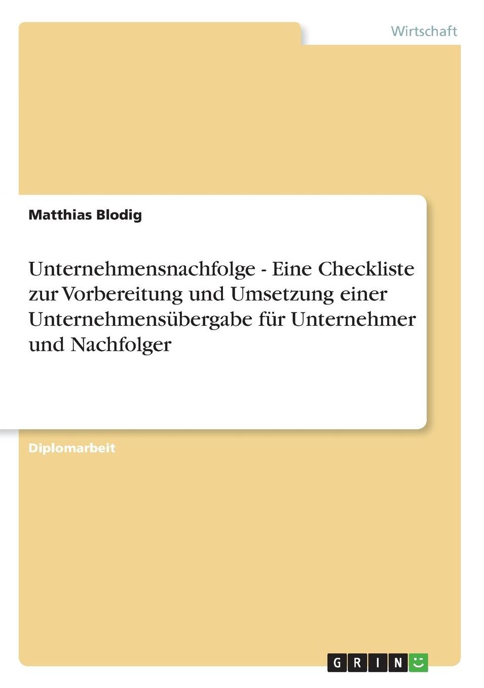 Unternehmensnachfolge - Eine Checkliste zur Vorbereitung und Umsetzung einer Unternehmensübergabe für Unternehmer und Nachfolger
