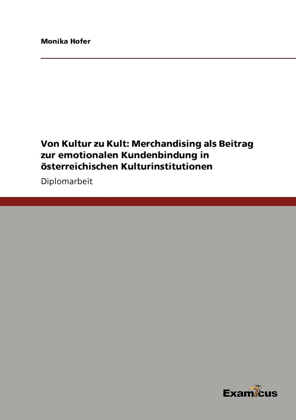 Von Kultur zu Kult: Merchandising als Beitrag zur emotionalen Kundenbindung in Ã¶sterreichischen Kulturinstitutionen