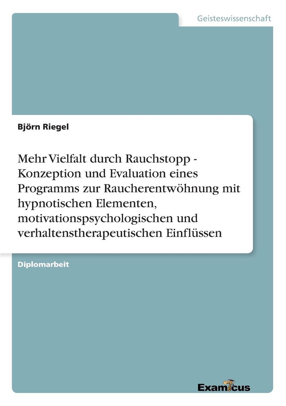 Mehr Vielfalt durch Rauchstopp - Konzeption und Evaluation eines Programms zur Raucherentwöhnung mit hypnotischen Elementen, motivationspsychologischen und verhaltenstherapeutischen Einflüssen