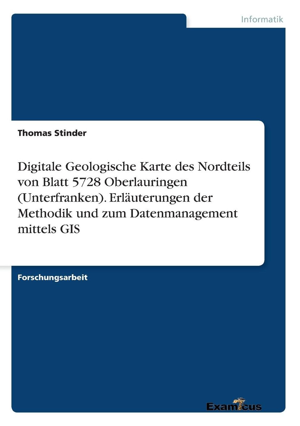 Digitale Geologische Karte des Nordteils von Blatt 5728 Oberlauringen (Unterfranken). Erläuterungen der Methodik und zum Datenmanagement mittels GIS