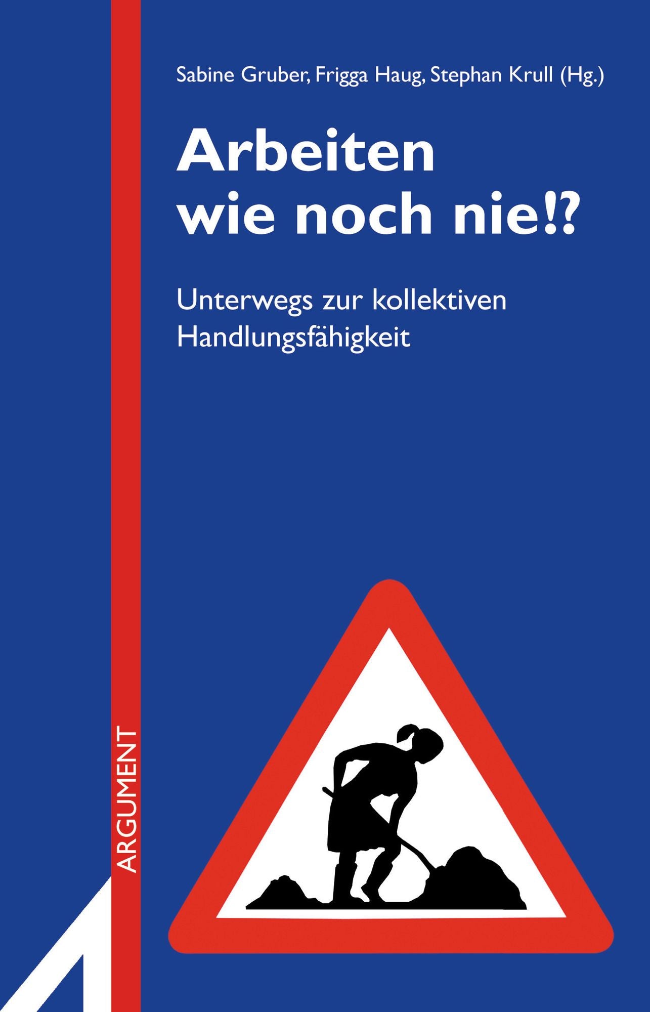 Arbeiten wie noch nie!?: Unterwegs zur kollektiven Handlungsfähigkeit