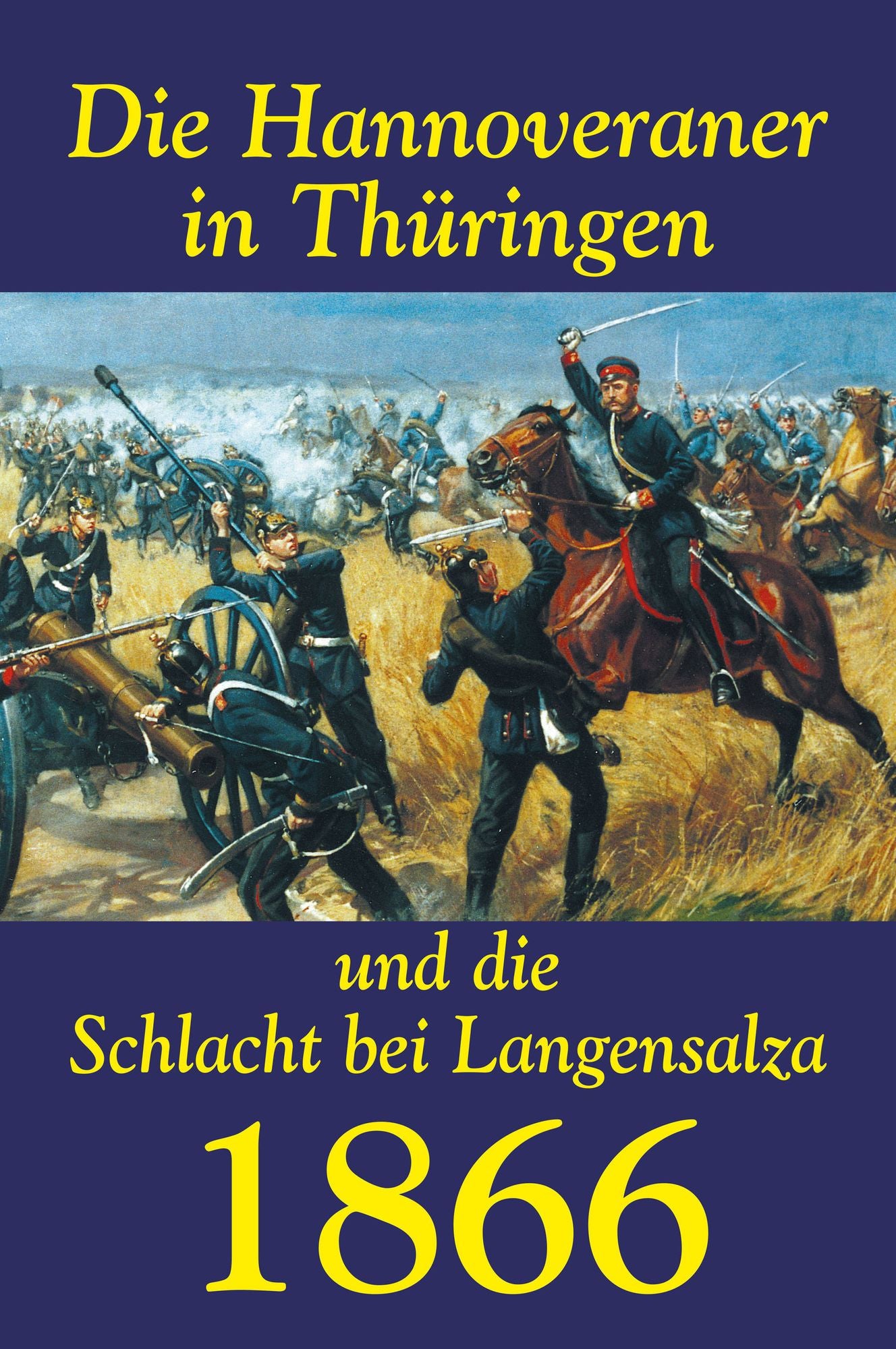 Die Hannoveraner in Thüringen und die Schlacht bei Langensalza 1866: Eine Episode aus der neusten Kriegsgeschichte. Von einem unparteiischen Augenzeugen mit Benutzung der zuverlässigsten Nachrichten