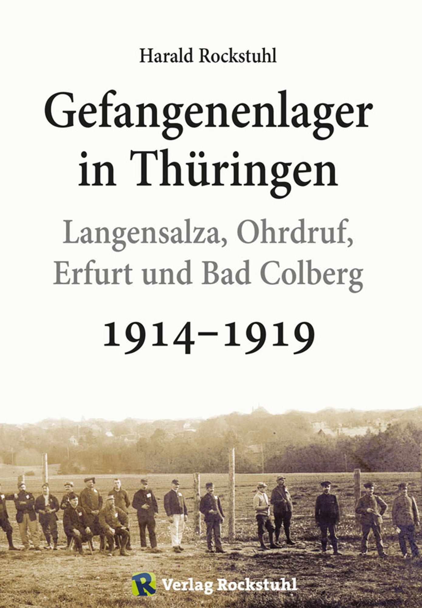 Gefangenenlager in Thüringen 1914-1919: - Langensalza, Ohrdruf, Erfurt und Bad Colberg -