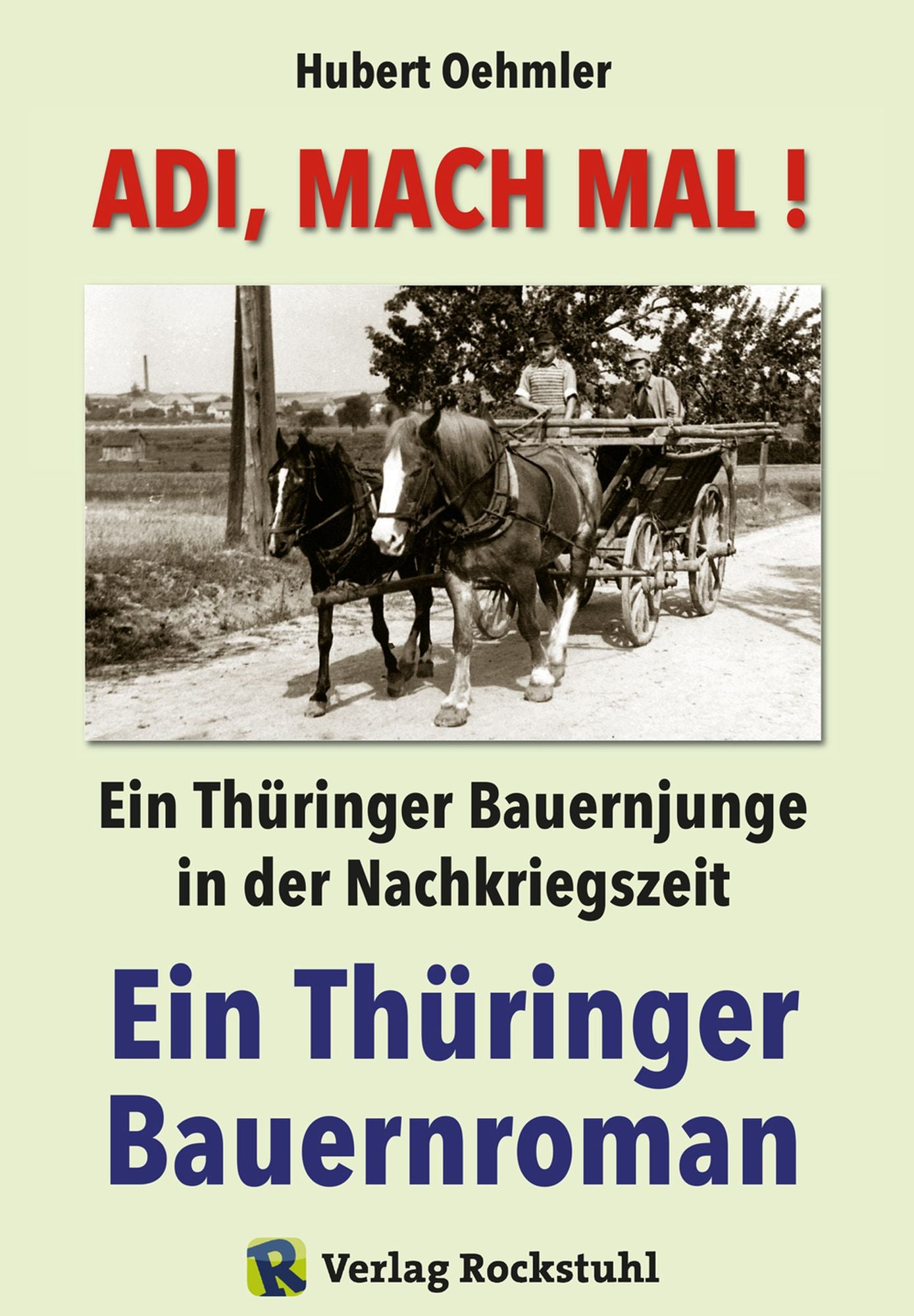 Adi, mach mal! Ein Thüringer Bauernjunge in der Nachkriegszeit: Ein autobiografischer Thüringer Bauernroman