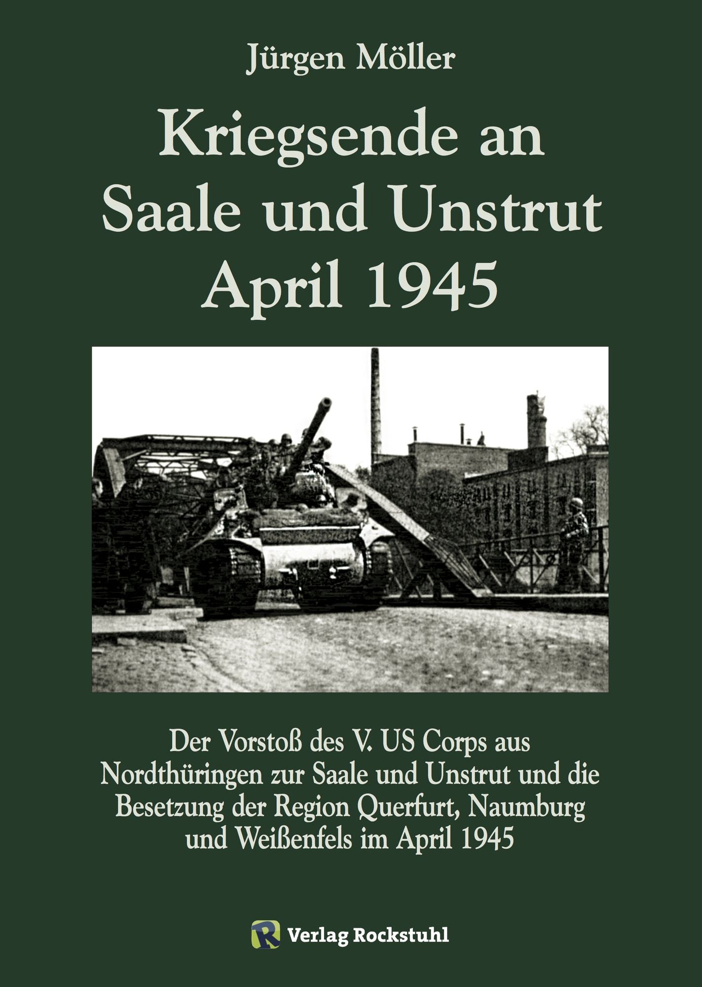 Kriegsende an Saale und Unstrut April 1945: Der Vorstoß des V. US Corps aus Nordthüringen zur Saale und Unstrut und die Besetzung der Region Querfurt, Naumburg und Weißenfels im April 1945