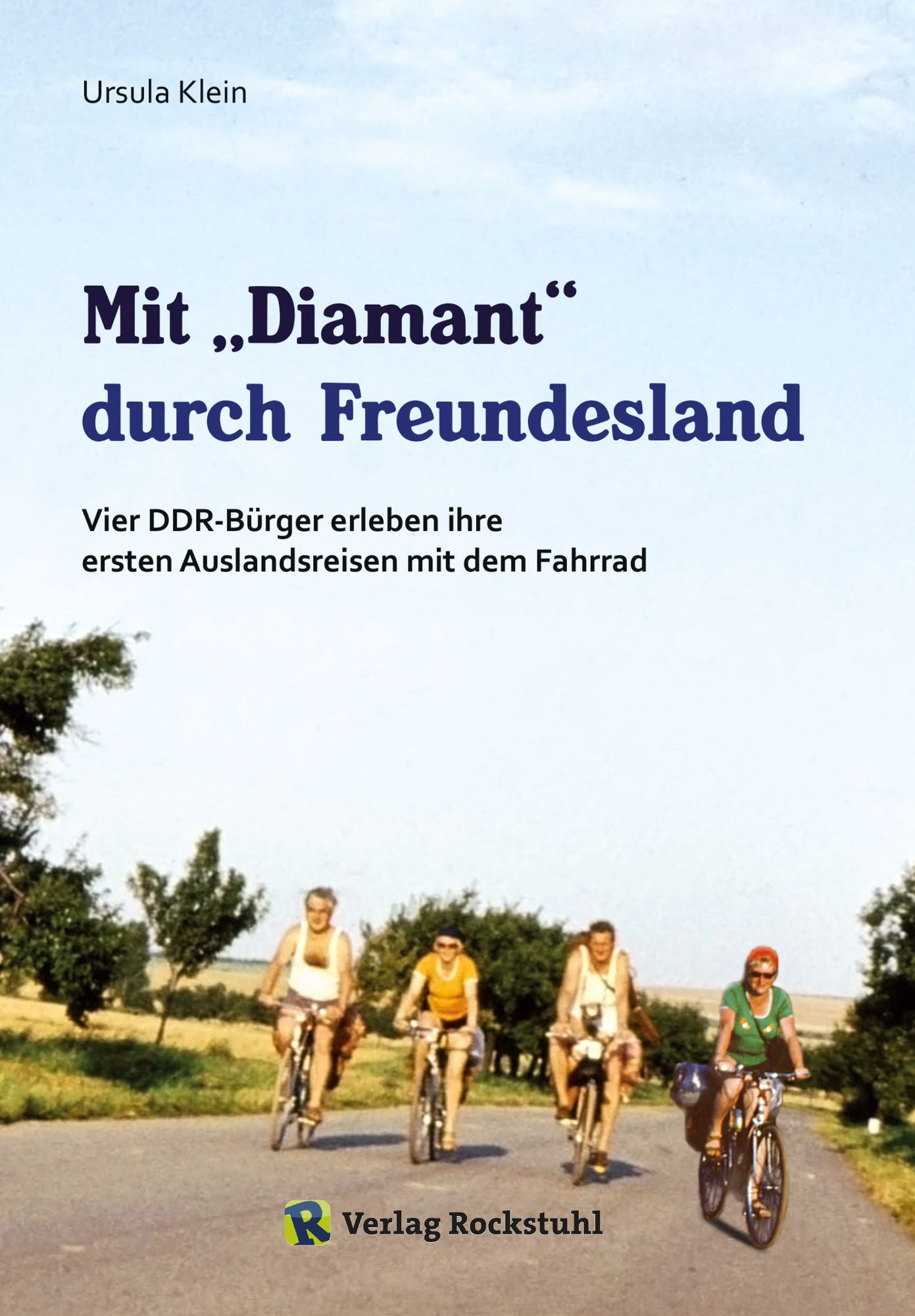 Mit Diamant" durch Freundesland: Vier DDR-Bürger erleben ihre ersten Auslandsreisen mit dem Fahrrad - 1974 und 1975 in die CSSR und Ungarn