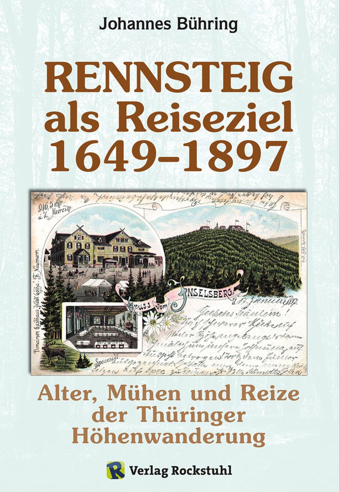 RENNSTEIG Geschichtsbuch 1649-1897: Originaltitel: Der Rennsteig als Reiseziel. Alter, Mühen und Reize der Thüringer Höhenwanderung.