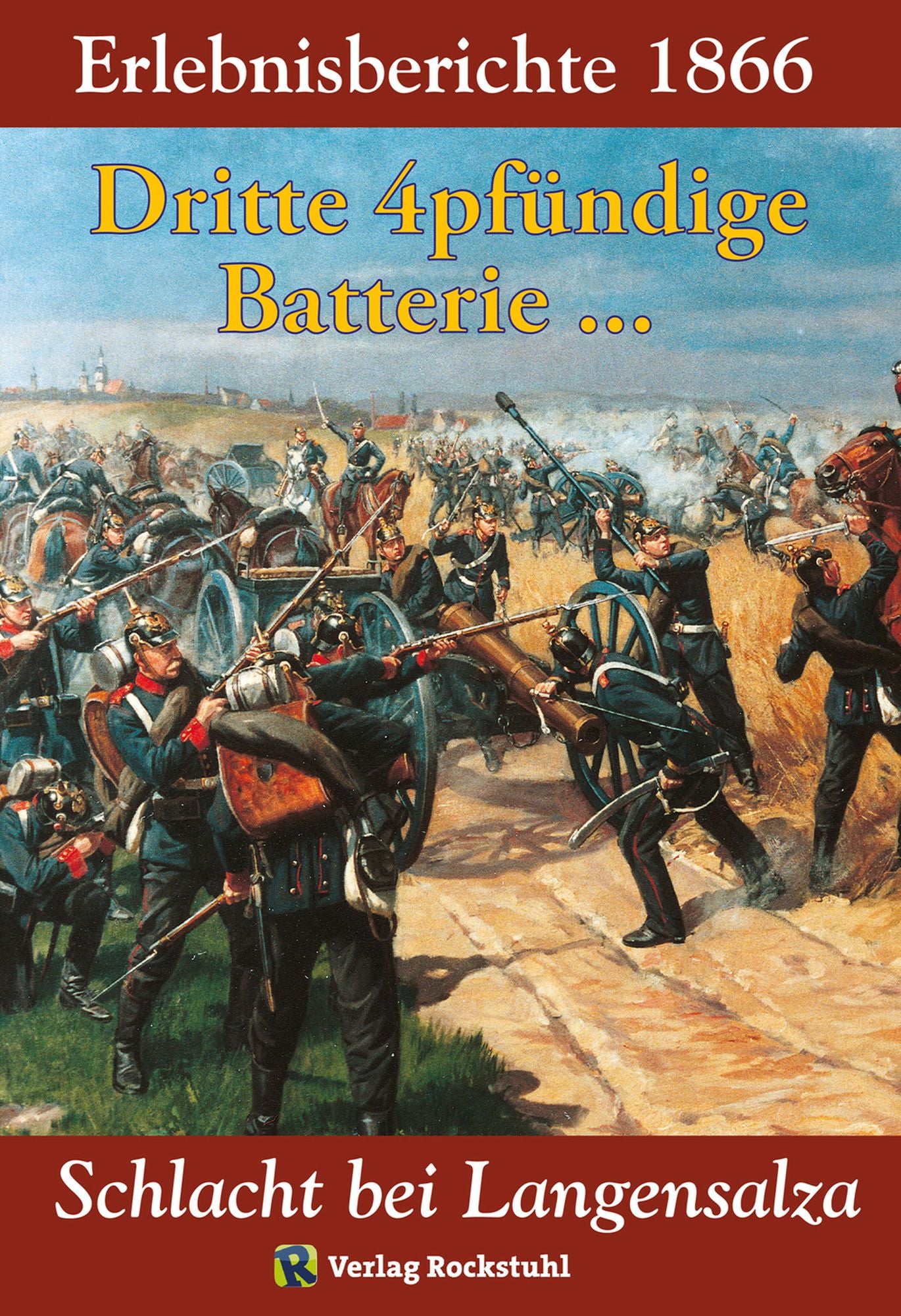 SCHLACHT BEI LANGENSALZA 1866: Die dritte 4pfündige Batterie und andere Geschichten: Erlebnisberichte - Erinnerungen an die Schlacht bei Langensalza