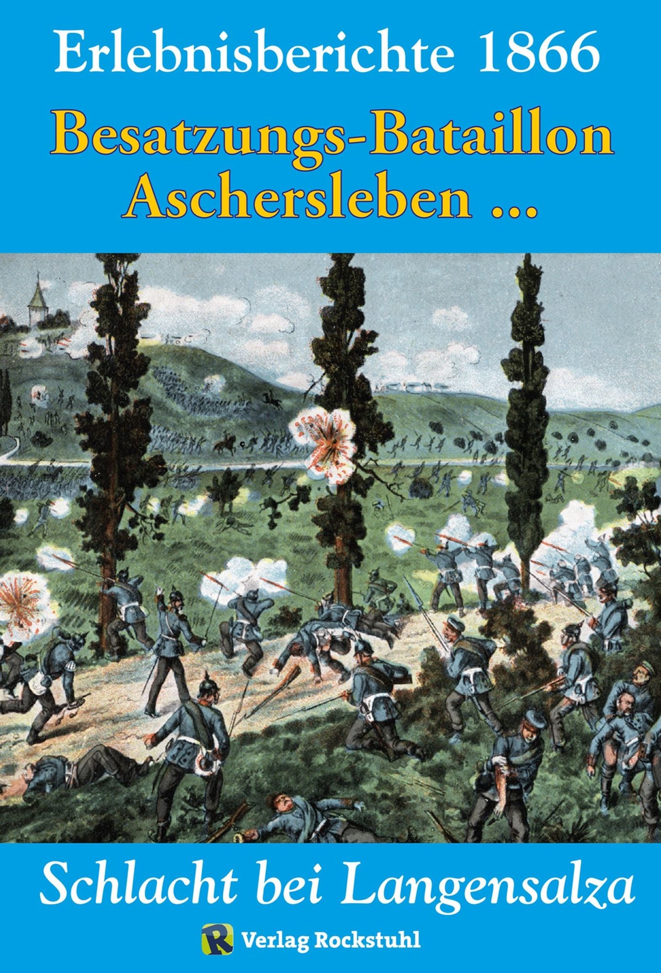 SCHLACHT BEI LANGENSALZA 1866. Besatzungs-Bataillons Aschersleben und andere Erinnerungsberichte: Erlebnisberichte - Erinnerungen an die Schlacht bei Langensalza