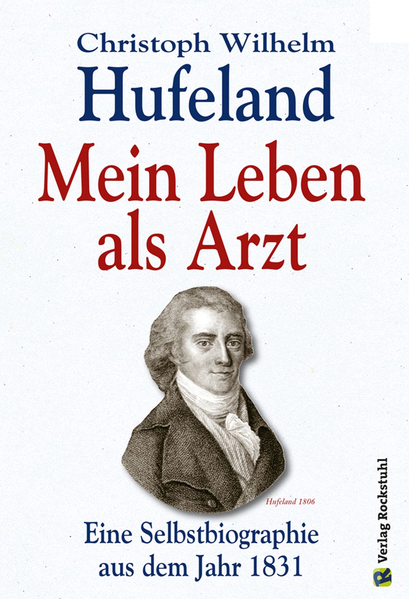 Cristoph Wilhelm Hufeland - Mein Leben als Arzt: Eine Selbstbiographie aus dem Jahr 1831