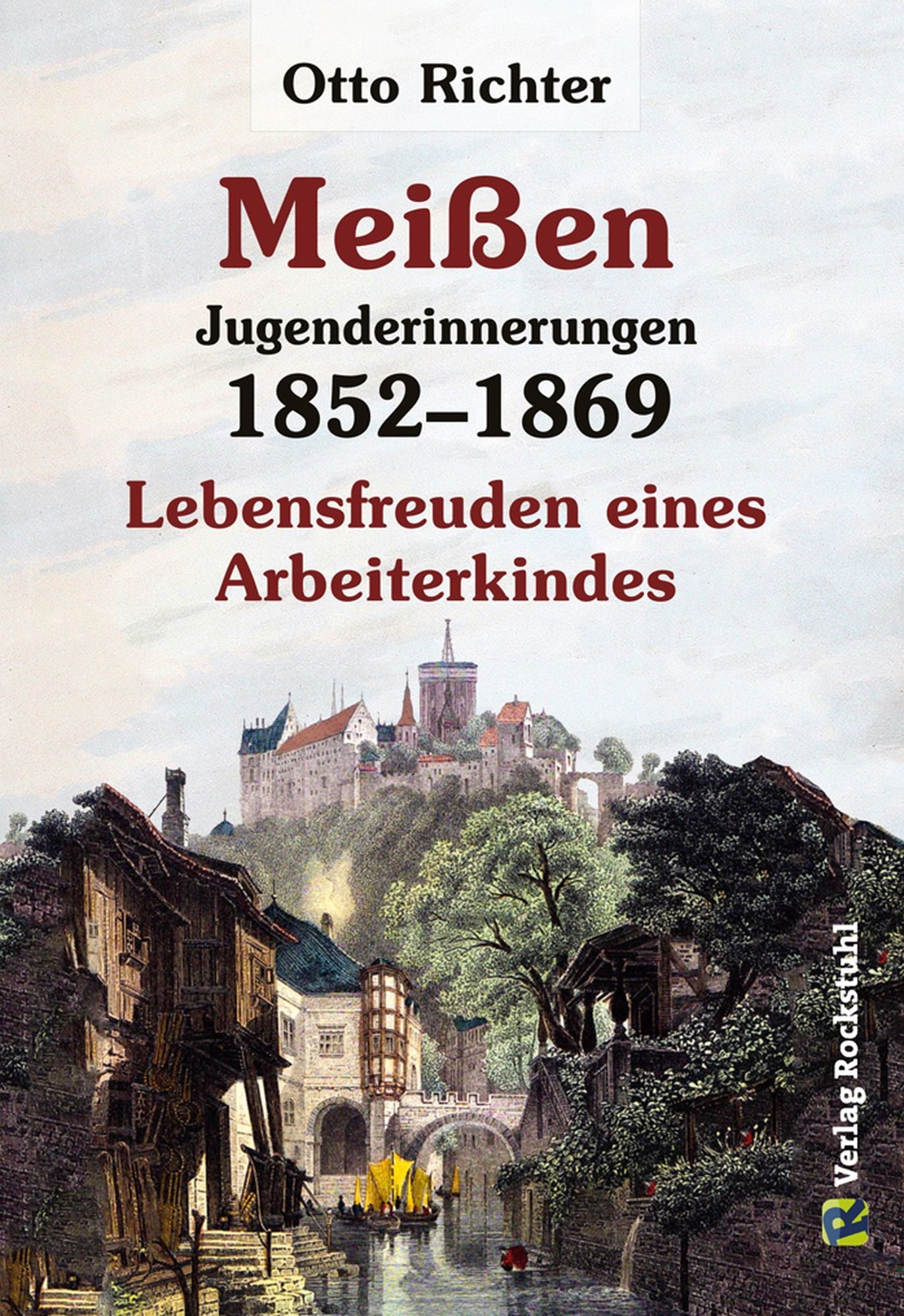 Meißen - Jugenderinnerungen 1852-1869: Lebensfreuden eines Arbeiterkindes