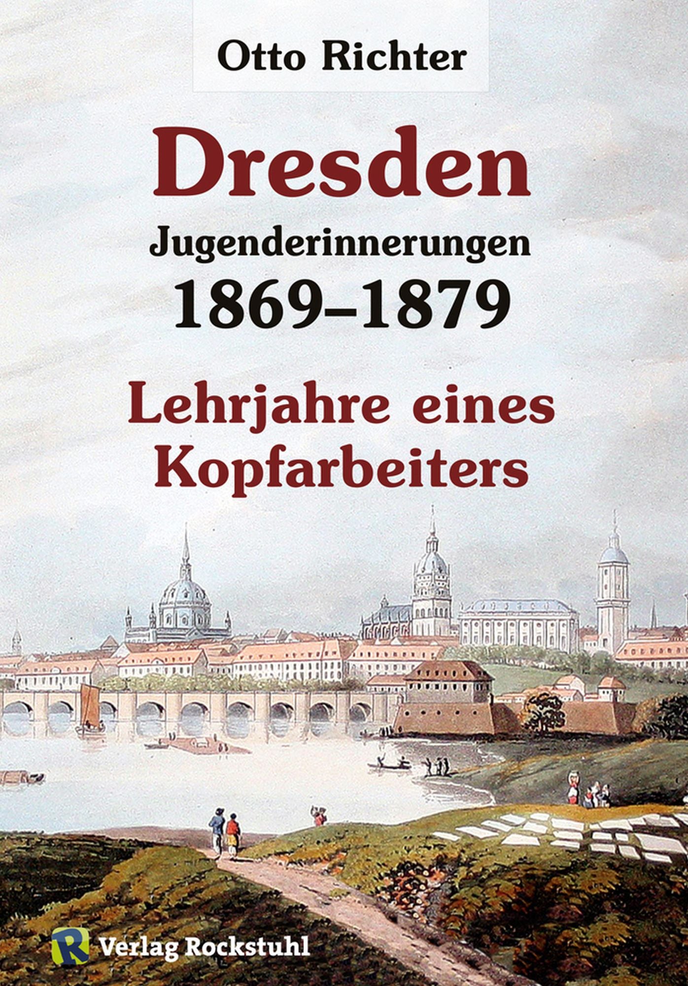 Otto Richter - Jungenderinnerungen - DRESDEN 1869-1879: Lehrjahre eines Kopfarbeiters [Band 2 von 2]