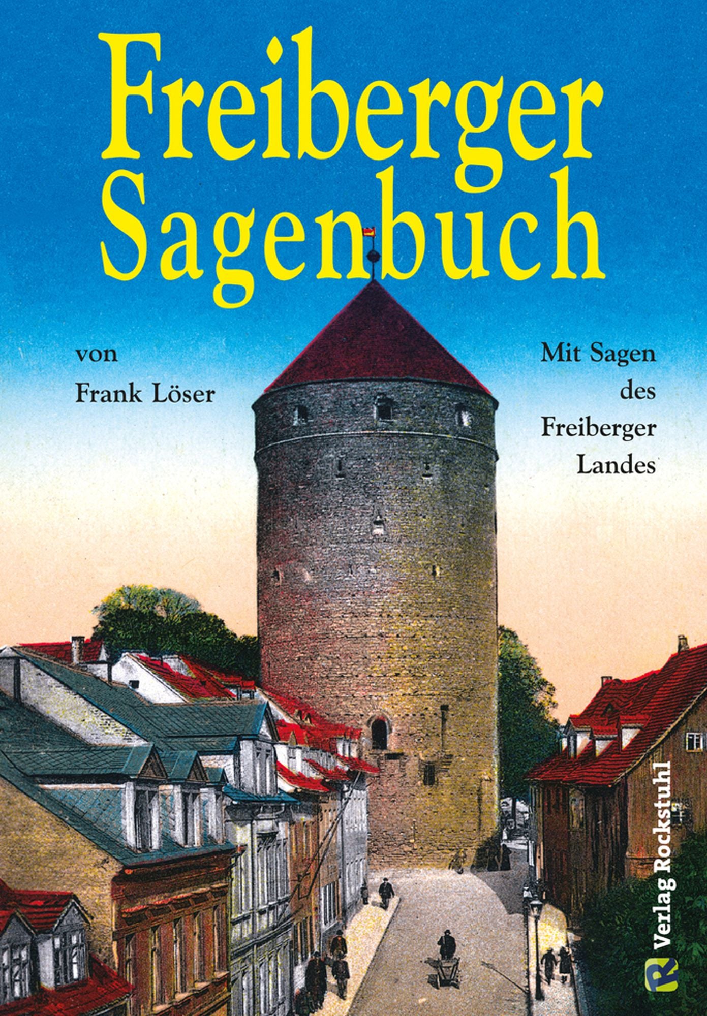 Freiberger Sagenbuch: Mit Sagen des Freiberger Landes