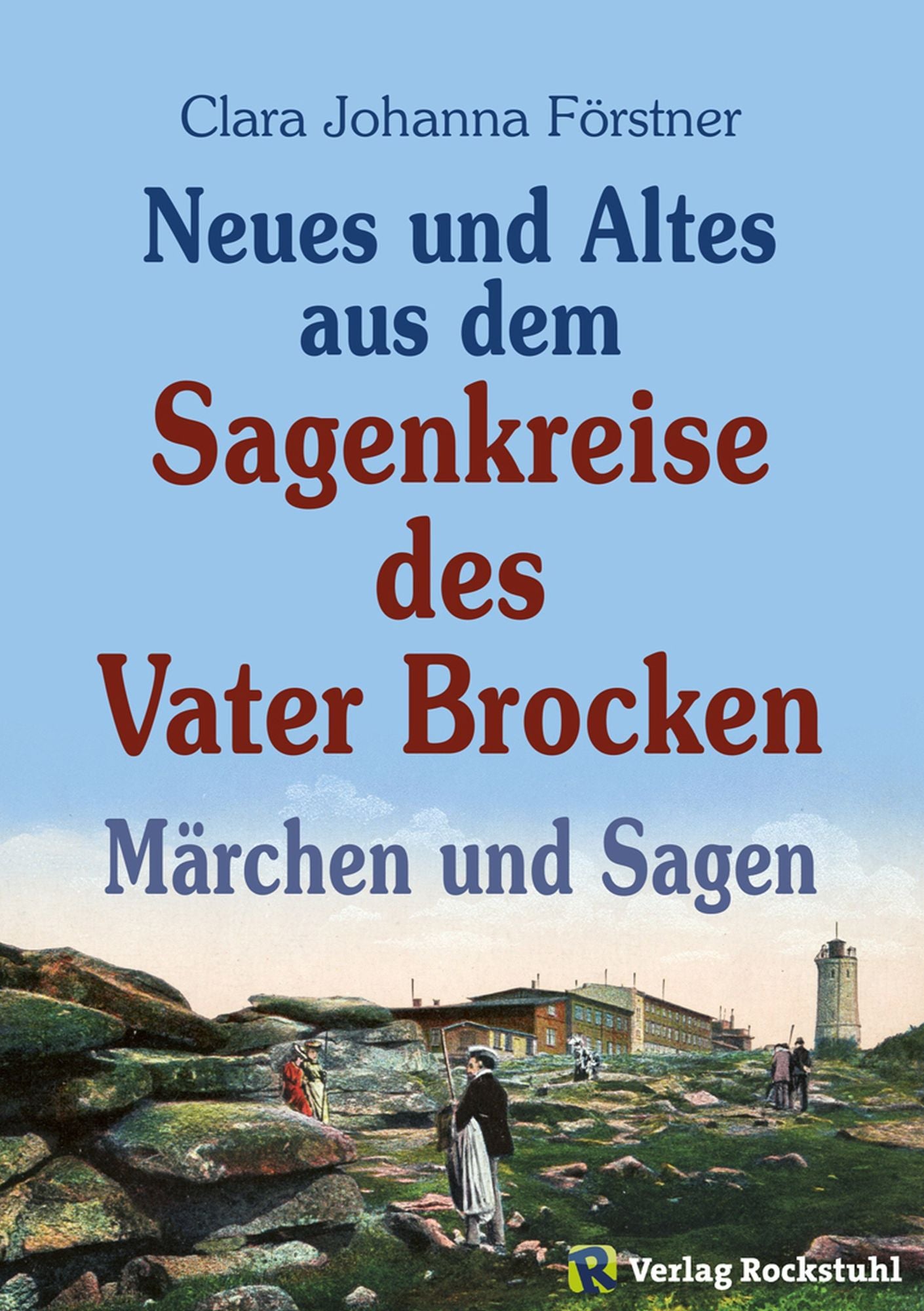 Neues und Altes aus dem Sagenkreise des Vater Brocken: Märchen und Sagen 1905