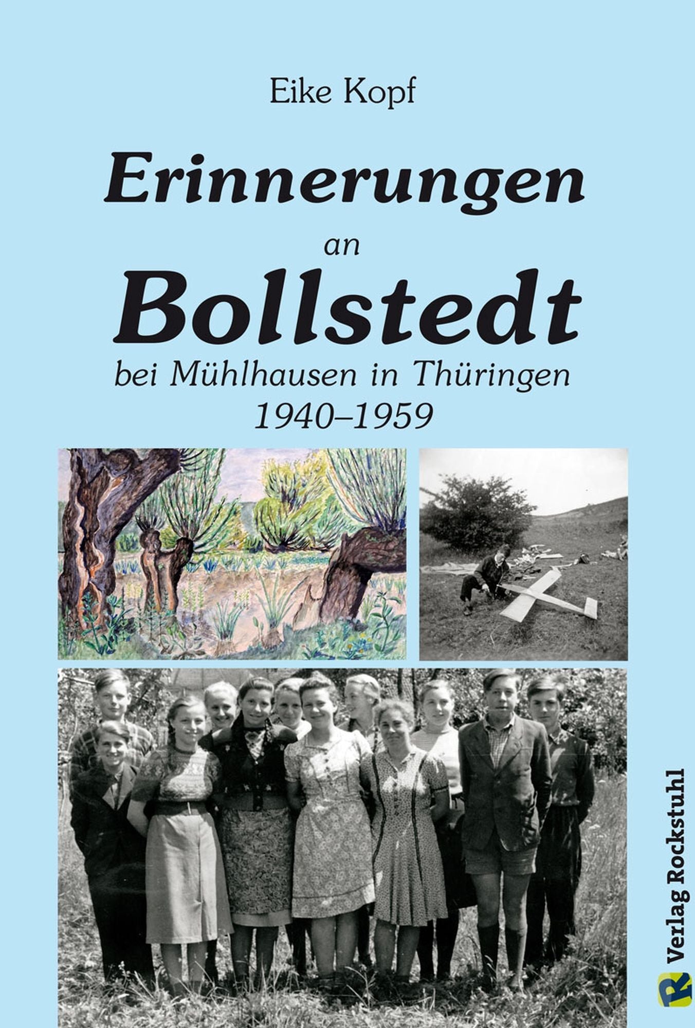 Erinnerungen an Bollstedt bei Mühlhausen in Thüringen 1940-1959: Erinnerungen von Eike Kopf - Band 1 von 3