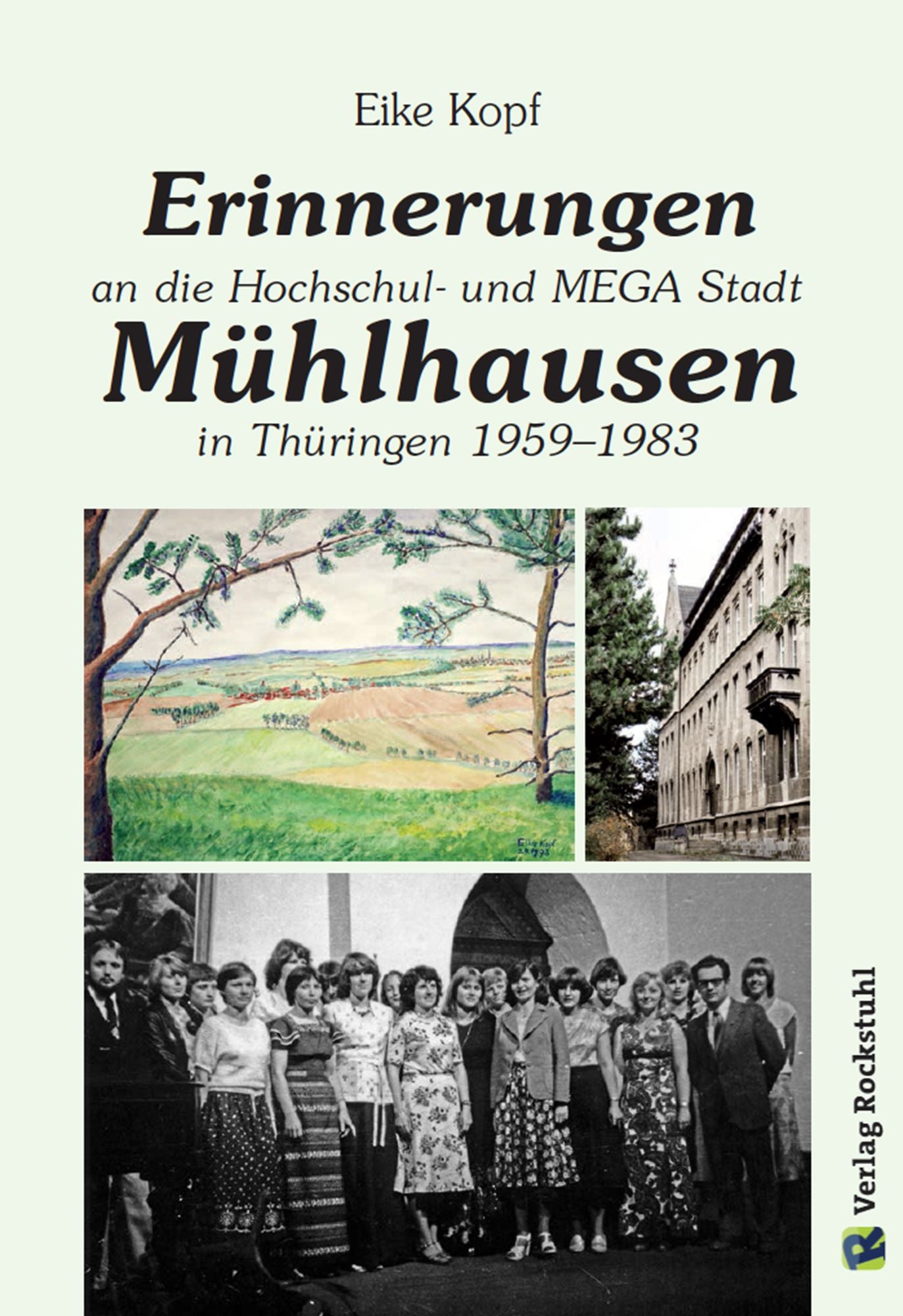 Erinnerungen an die Hochschul- und MEGA-Stadt Mühlhausen in Thüringen 1959-1983: Erinnerungen von Eike Kopf - Band 2 von 3