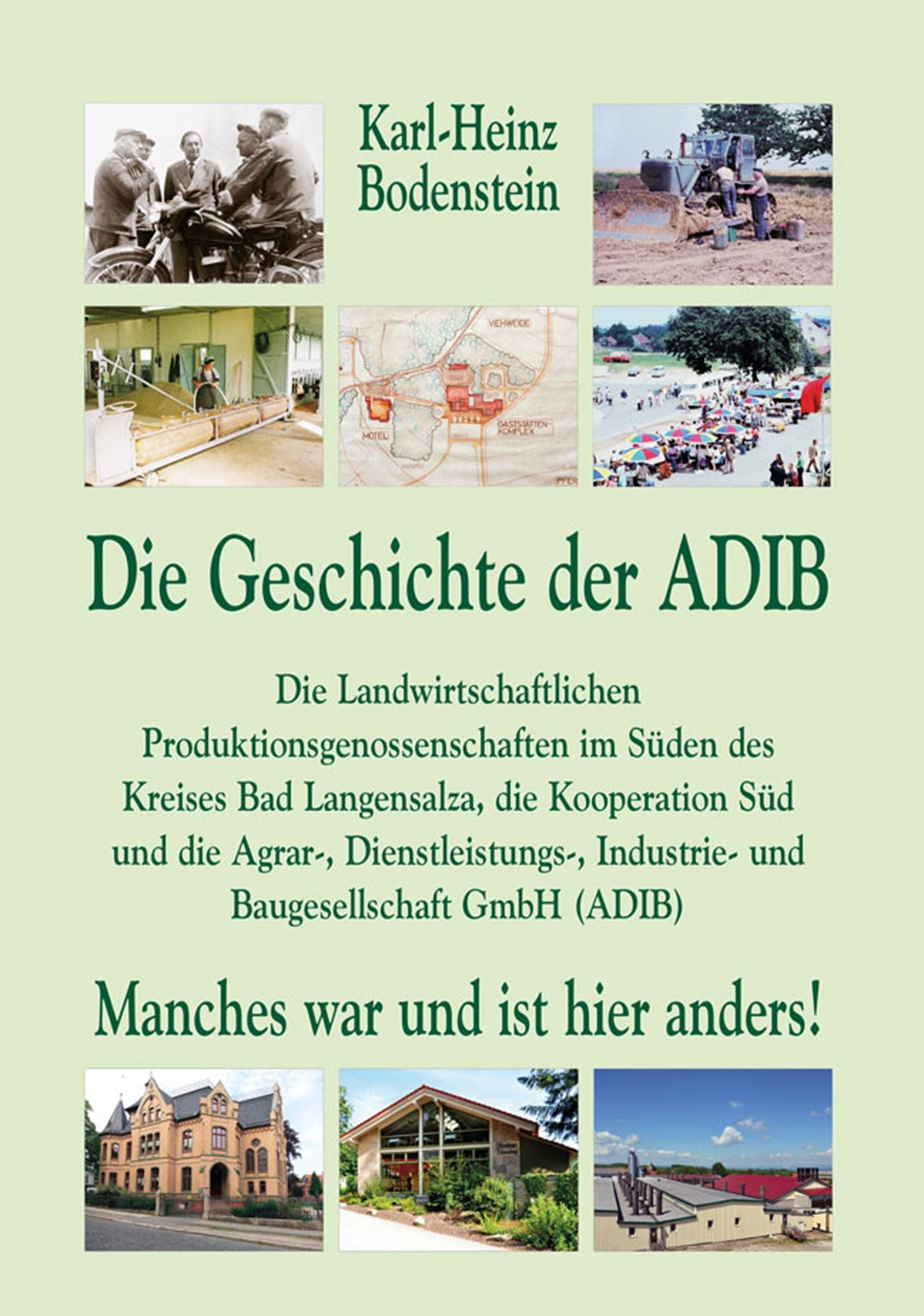 Die Geschichte der ADIB.: Die Landwirtschaftlichen Produktionsgenossenschaften im Süden des Kreises Bad Langensalza, die Kooperation Süd und die Agrar-, Dienstleistungs-, Industrie- und Baugesellschaft GmbH (ADIB) - Manches war und ist hier anders!