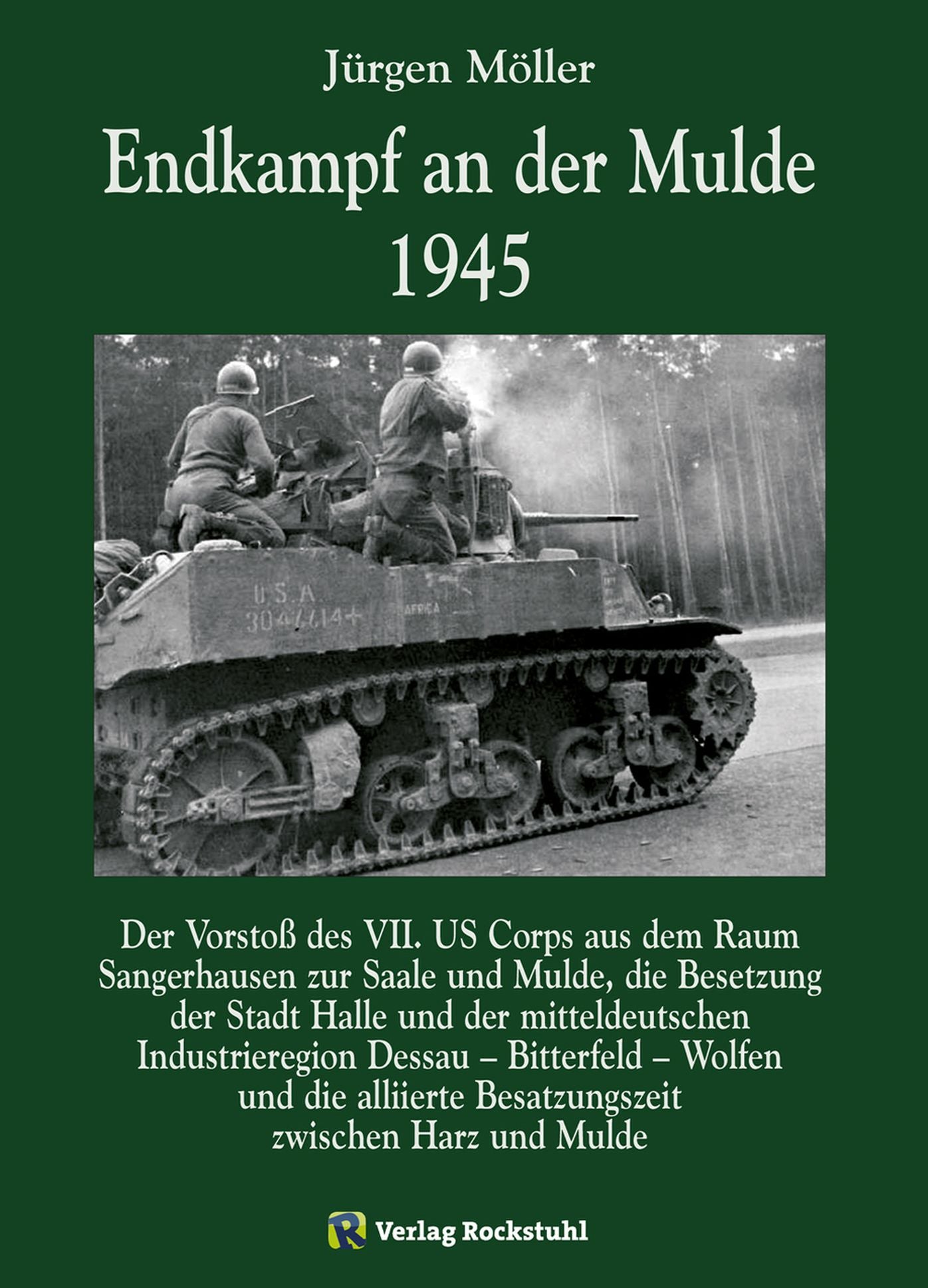 Endkampf an der Mulde 1945: Die Eroberung der Elbe- und Mulde-Brückenköpfe zwischen Magdeburg und Eilenburg, die Besetzung der Stadt Halle und der mitteldeutschen Industrieregion Dessau - Bitterfeld - Wolfen und die alliierte Besatzungszeit zwischen Harz
