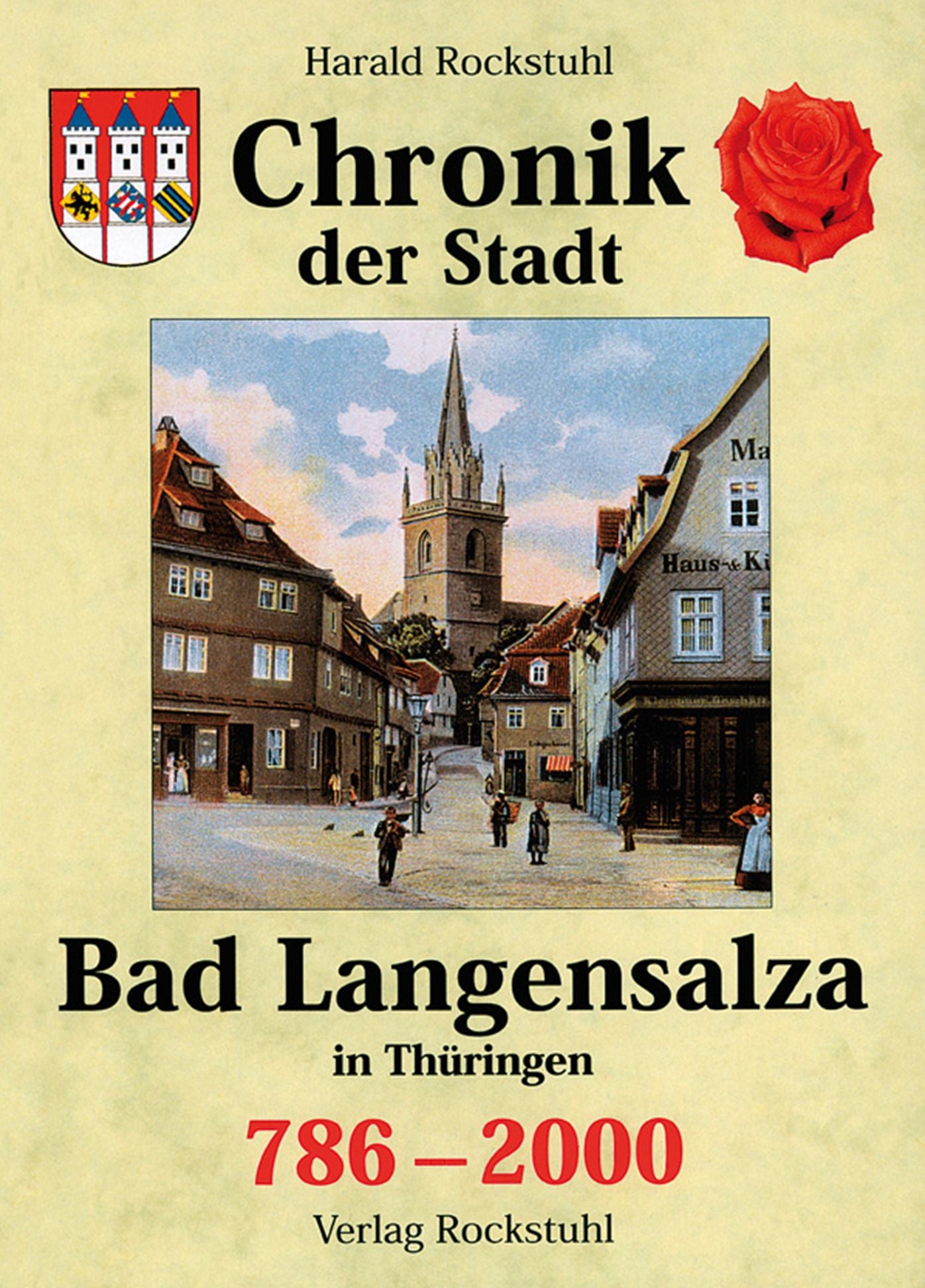 Chronik der Stadt Bad Langensalza in Thüringen 786-2000: Die Geschichte der Kur- und Rosenstadt Bad Langensalza (ehemals Salza und Langensalza)