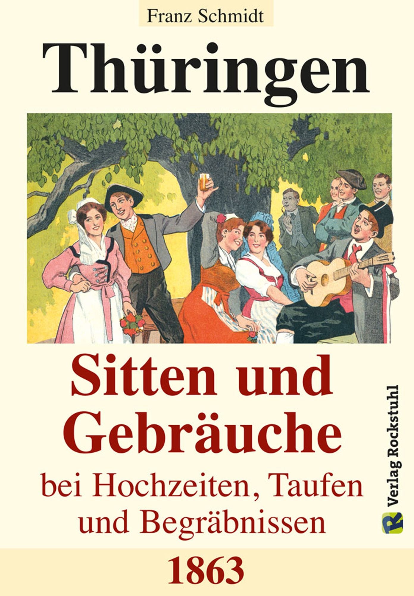 Thüringen - Sitten und Gebräuche bei Hochzeiten, Taufen und Begräbnissen 1863