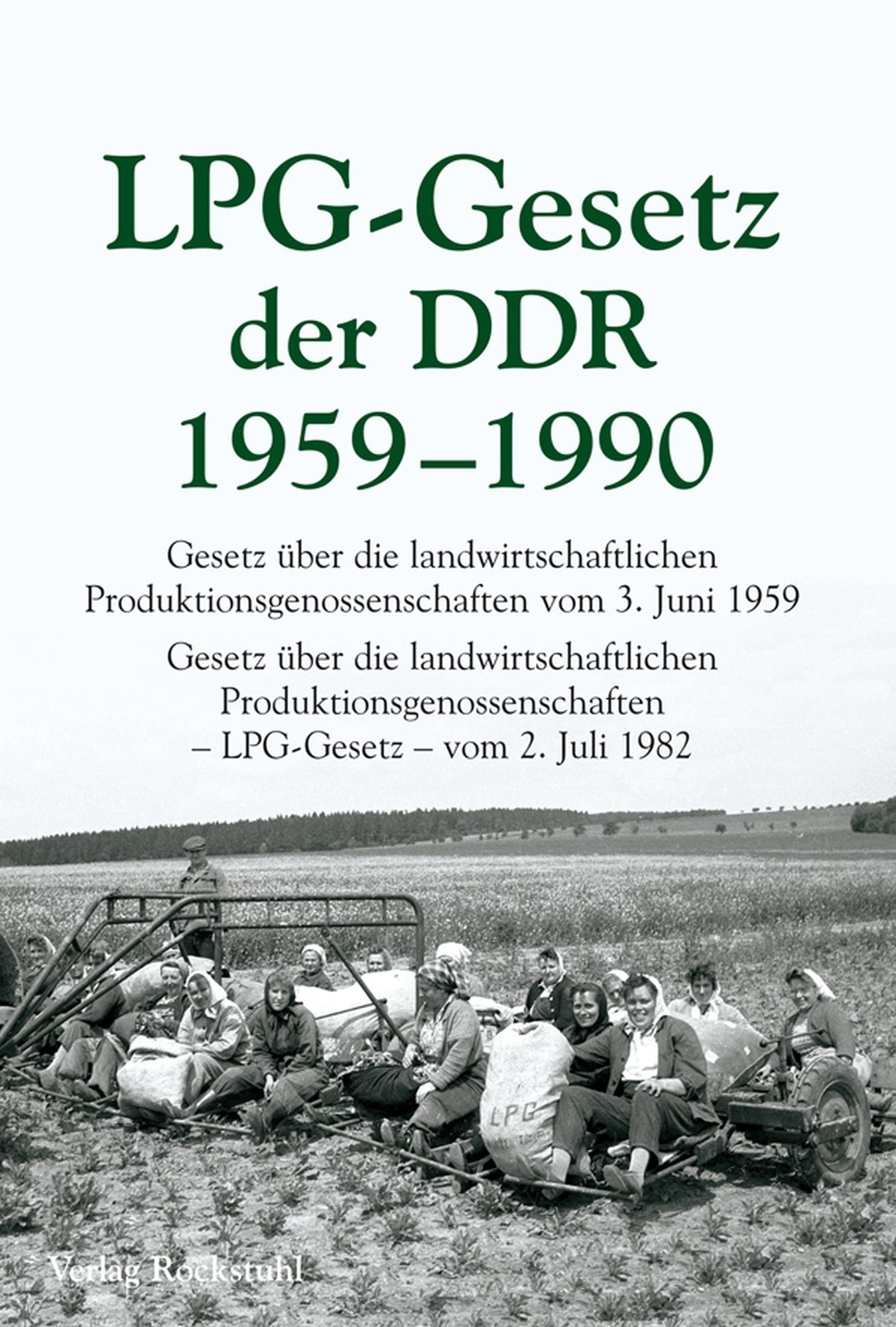 LPG - Gesetz der DDR 1959-1990: Gesetz über die landwirtschaftlichen Produktionsgenossenschaften vom 3. Juni 1959. Gesetz über die landwirtschaftlichen Produktionsgenossenschaften -LPG-Gesetz- vom 2. Juli 1982