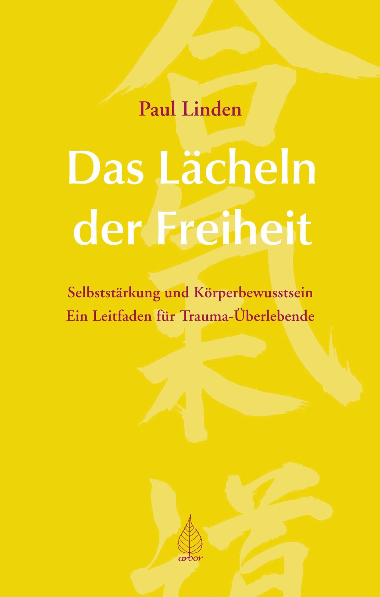 Das Lächeln der Freiheit: Über Selbststärkung und Körperbewusstsein - Ein Leitfaden zur Traumabewältigung