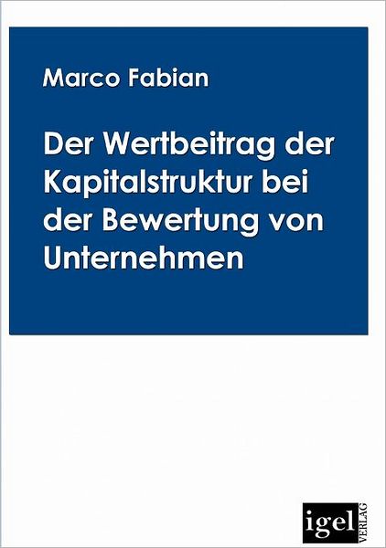 Der Wertbeitrag der Kapitalstruktur bei der Bewertung von Unternehmen