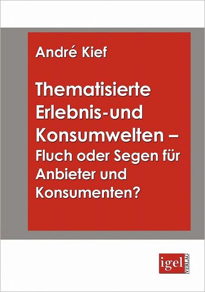 Thematisierte Erlebnis- und Konsumwelten - Fluch oder Segen für Anbieter und Konsumenten?