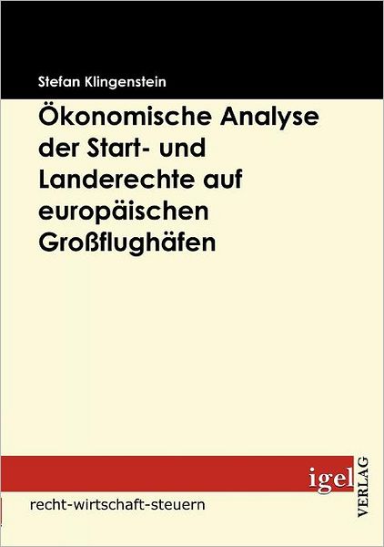 Ökonomische Analyse der Start- und Landerechte auf europäischen Großflughäfen