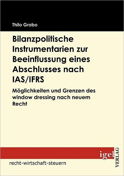 Bilanzpolitische Instrumentarien zur Beeinflussung eines Abschlusses nach IAS/IFRS