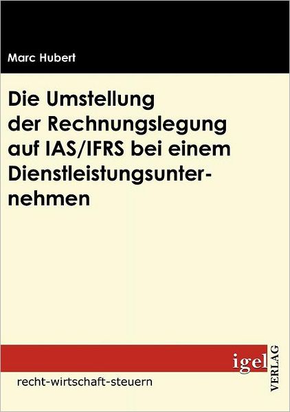 Die Umstellung der Rechnungslegung auf IAS/IFRS bei einem Dienstleistungsunternehmen