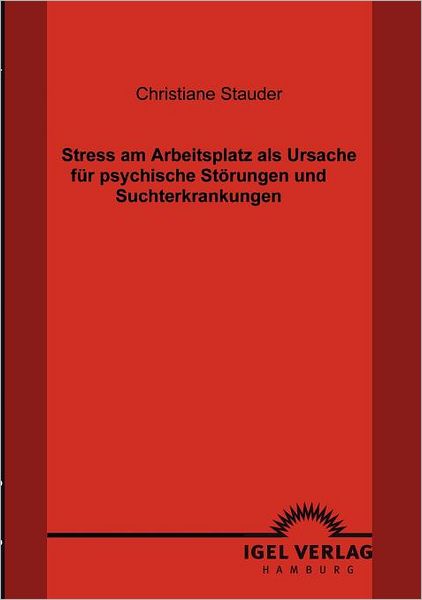 Stress am Arbeitsplatz als Ursache für psychische Störungen und Suchterkrankungen