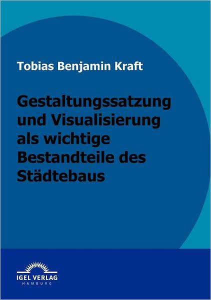 Gestaltungssatzung und Visualisierung als wichtige Bestandteile des Städtebaus