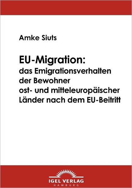 EU-Migration: das Emigrationsverhalten der Bewohner ost- und mitteleuropäischer Länder nach dem EU-Beitritt
