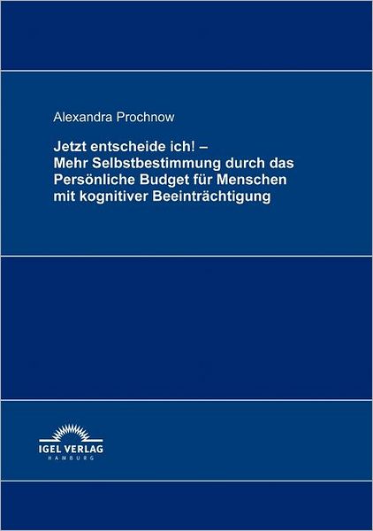 Jetzt entscheide ich! - Mehr Selbstbestimmung durch das Persönliche Budget für Menschen mit kognitiver Beeinträchtigung