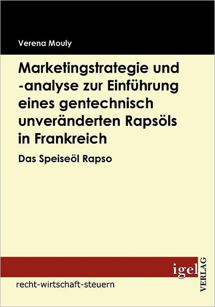 Marketingstrategie und -analyse zur Einführung eines gentechnisch unveränderten Rapsöls in Frankreich