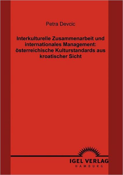 Interkulturelle Zusammenarbeit und internationales Management: österreichische Kulturstandards aus kroatischer Sicht